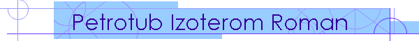 Petrotub Izoterom Roman